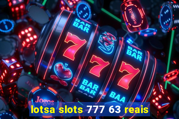 lotsa slots 777 63 reais